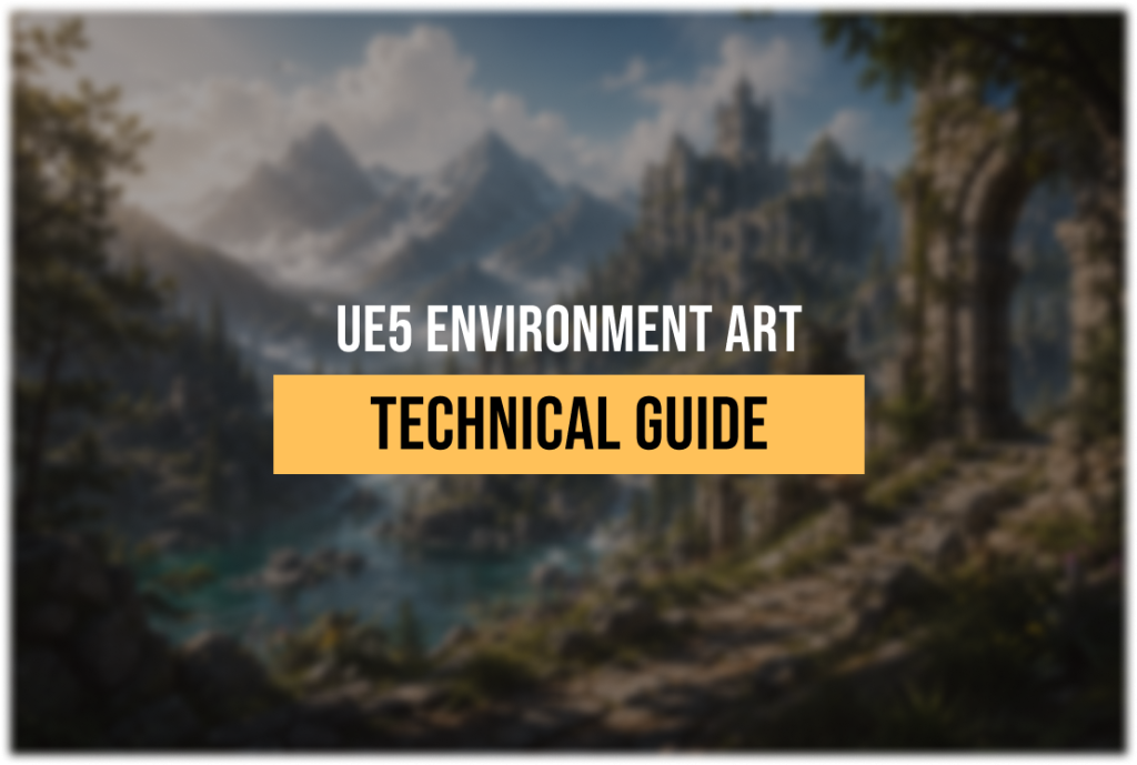 3D Environment Art for UE5: Technical Considerations for AAA-Tier Projects