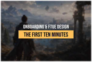 Inside Onboarding and FTUE Design for Mid-Core and AAA Production