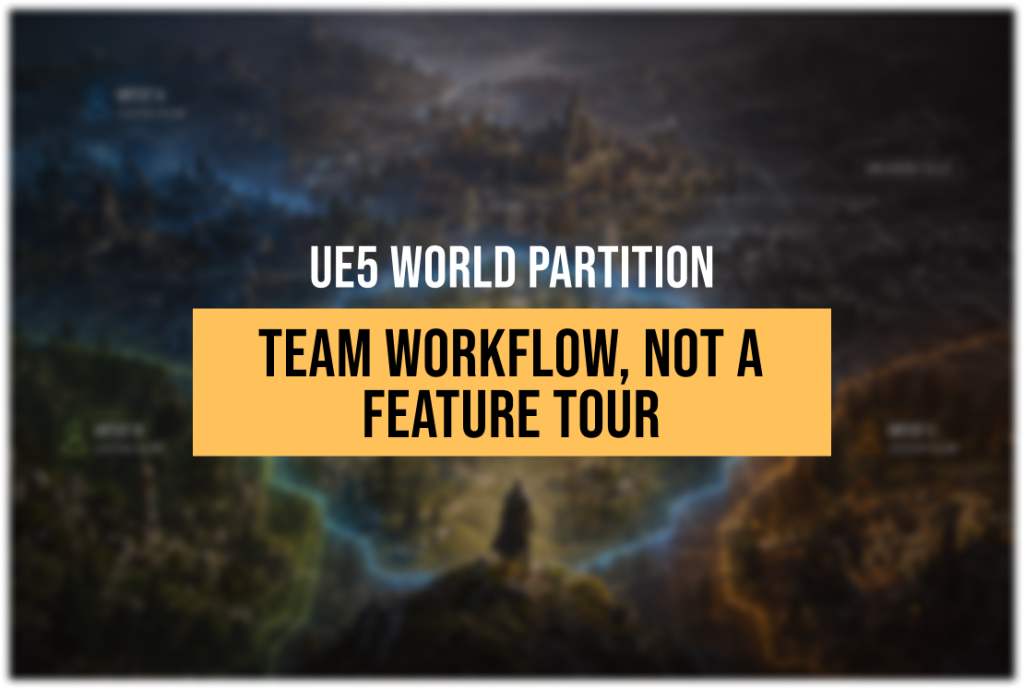 UE5 World Partition Workflow: Streaming, HLOD, and Team Organization for AAA Open Worlds