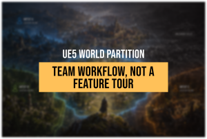 UE5 World Partition Workflow: Streaming, HLOD, and Team Organization for AAA Open Worlds